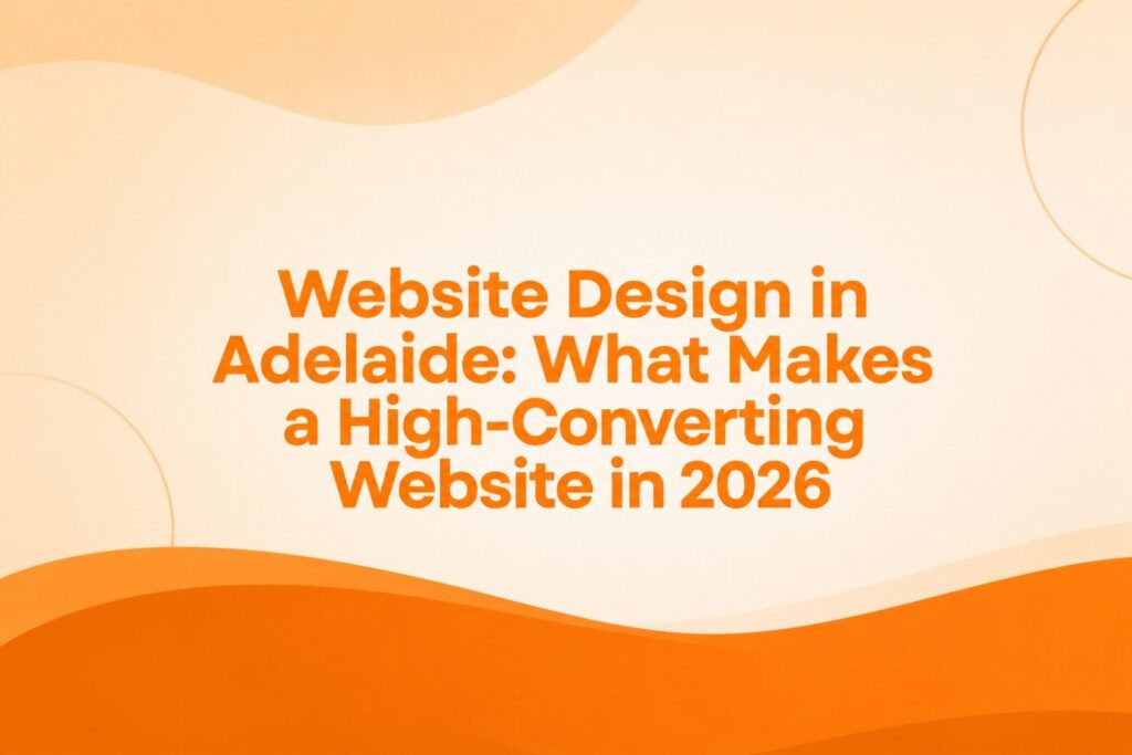 Website Design in Adelaide - High-Converting Website in 2026